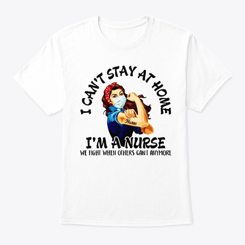 Strength I Can't Stay At Home I'm Nurse White Camiseta Front