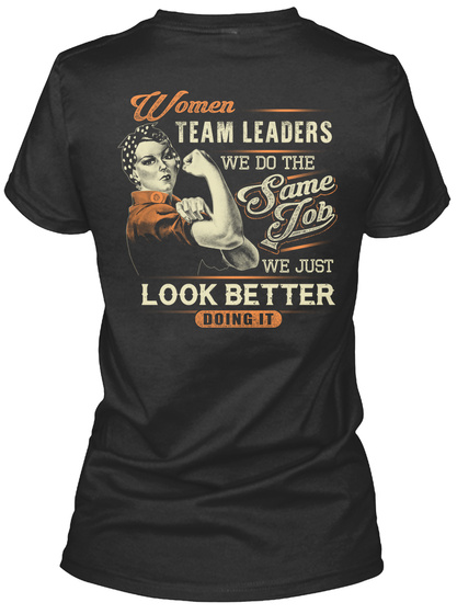 Women Team Leaders We Do The Same Job We Just Look Better Doing It Black T-Shirt Back