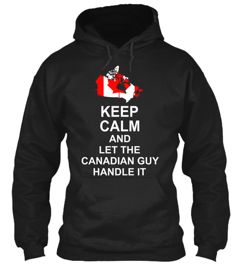 Keep Calm And Let The Canadian Guy Handle It Black T-Shirt Front