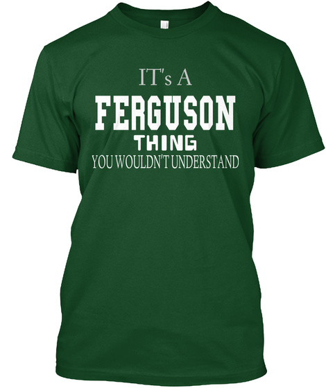 It's A Ferguson Thing You Wouldn't Understand  Deep Forest T-Shirt Front