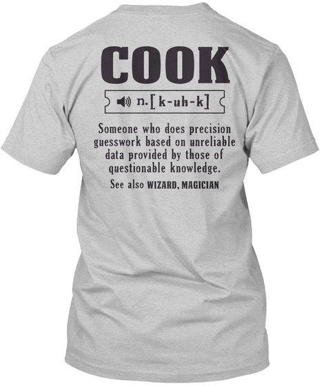 Cook N.K Uh K Someone Who Does Precision Guess Work Based On Unreliable Data Provided By Those Of Questionable... Light Steel T-Shirt Back