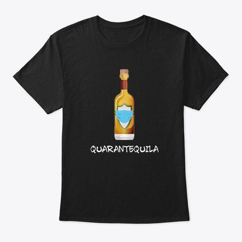 Funny Alcohol Tequila Quarantine 2020 Black T-Shirt Front