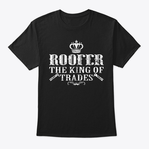 Roofer The King Of Trades Shirt Black T-Shirt Front