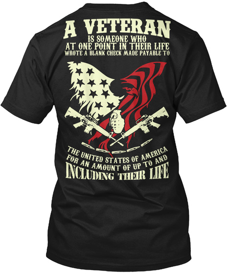 A Veteran Is Someone Who At One Point In Their Life Wrote A Blank Check Made Payable To The United States Of America... Black T-Shirt Back