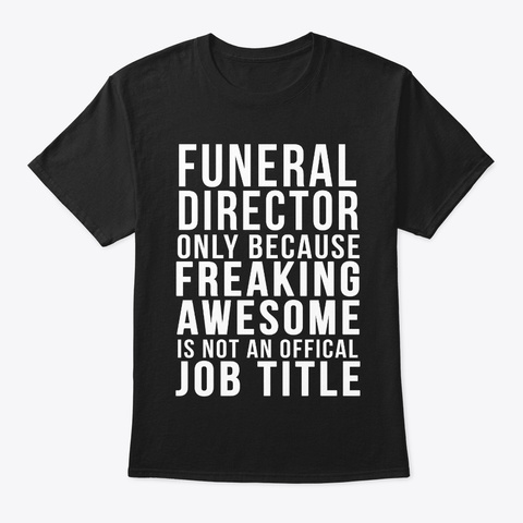 Funeral Director Funny Offical Job Title Black T-Shirt Front