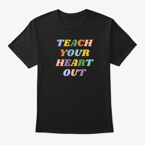Teach Your Heart Out Black T-Shirt Front