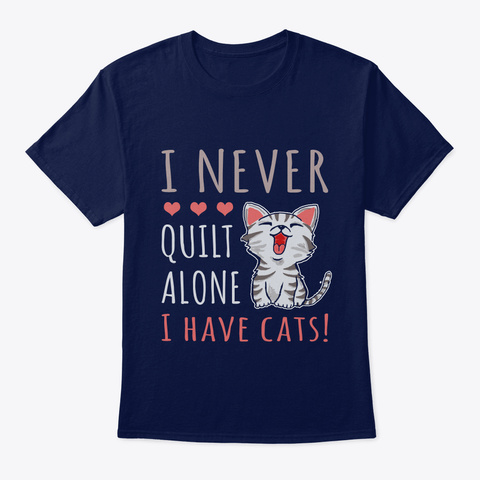 I Never Quilt Alone I Have Cats! Gift Fo Navy áo T-Shirt Front