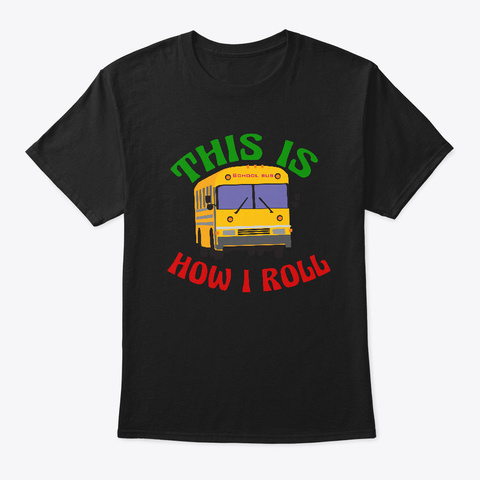 This Is How I Roll Funny School Bus Black T-Shirt Front