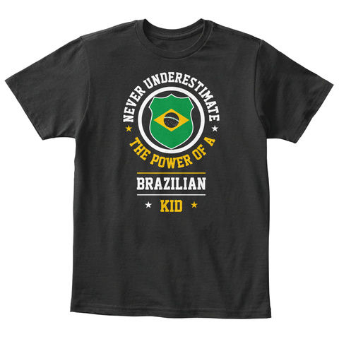 Never Underestimate The Power Of A Brazilian Kid Black T-Shirt Front