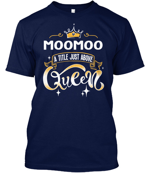 Moomoo A Title Just Above Queen   Mother's Day Gift For Mom Grandma Navy T-Shirt Front