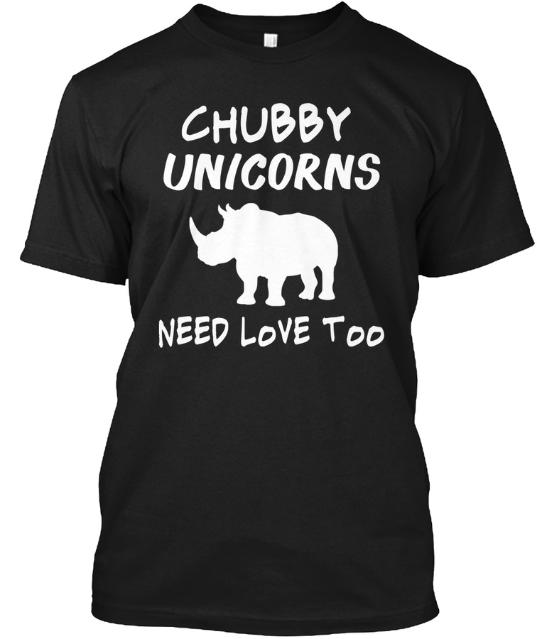 Chubby Unicorns Need Love Too Unisex Tshirt