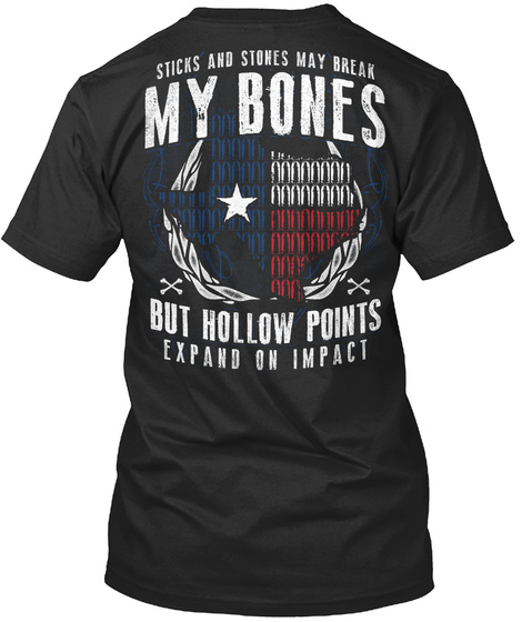  Sticks And Stones May Break My Bones But Hollow Points Expand On Impact Black T-Shirt Back
