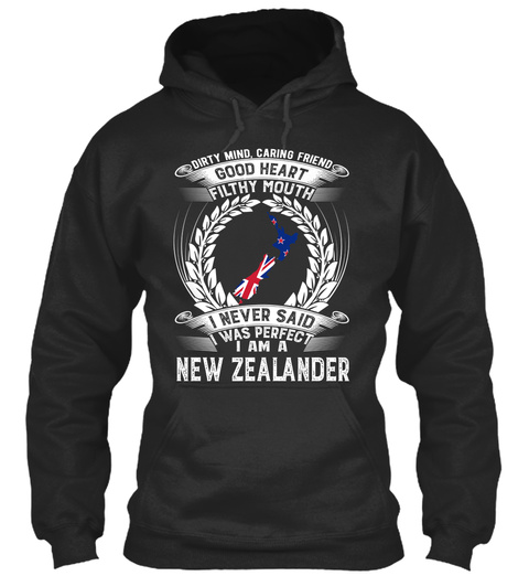 Dirty Mind Caring Friend Good Heart Filthy Mouth I Never Said I Was Perfect I Am A New Zealander Jet Black T-Shirt Front