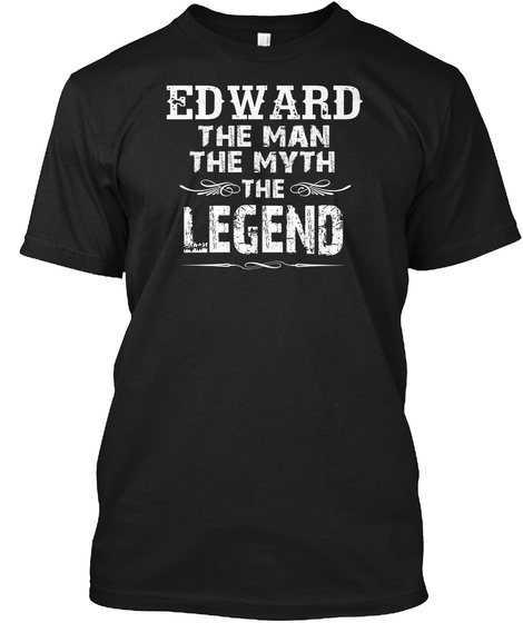 Edward The Man The Myth The Legend Black T-Shirt Front
