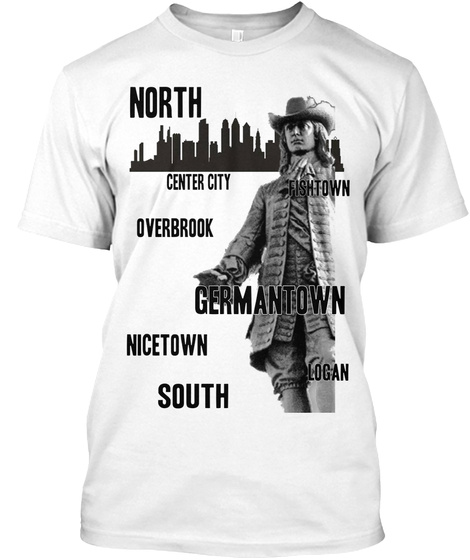 North Center City Fishtown Overbook Germantown Nicetown Logan South White T-Shirt Front