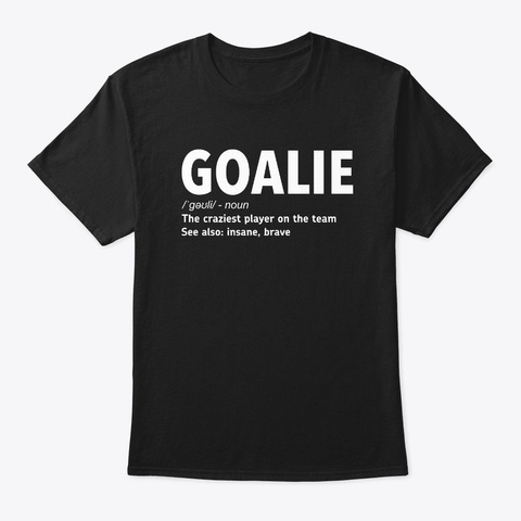 Goalie Gear Goalkeeper Definition Black T-Shirt Front