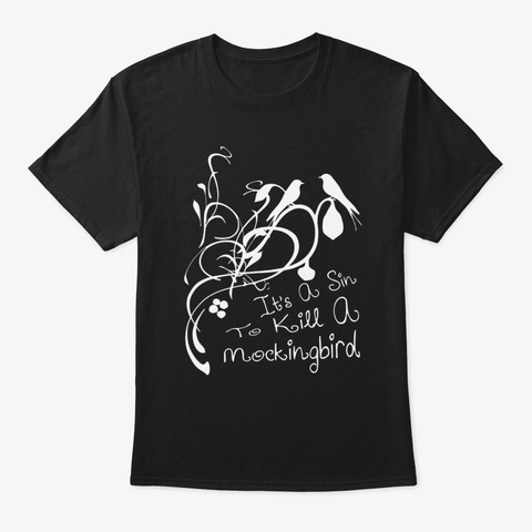 Its A Sin To Kill A Mockingbird T Shirt Black Camiseta Front