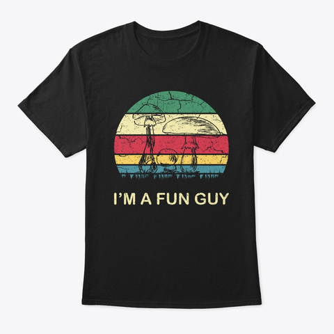 Funny I'm A Fun Guy Fungi Mushroom Hunte Black T-Shirt Front