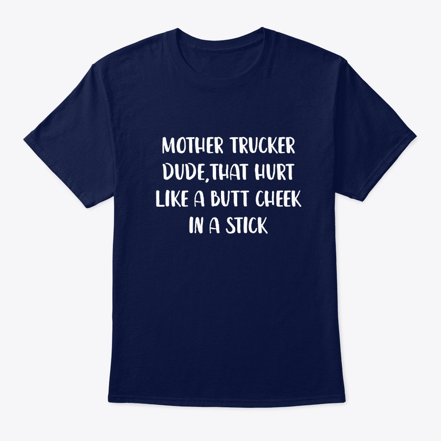 Mother Trucker Dude That Hurt Like a Unisex Tshirt
