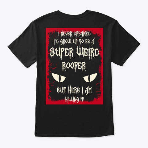 Super Weird Roofer Shirt Black T-Shirt Back