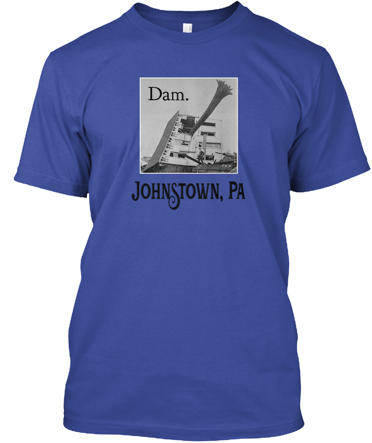 The Johnstown Flood 1889 - Dam Unisex Tshirt