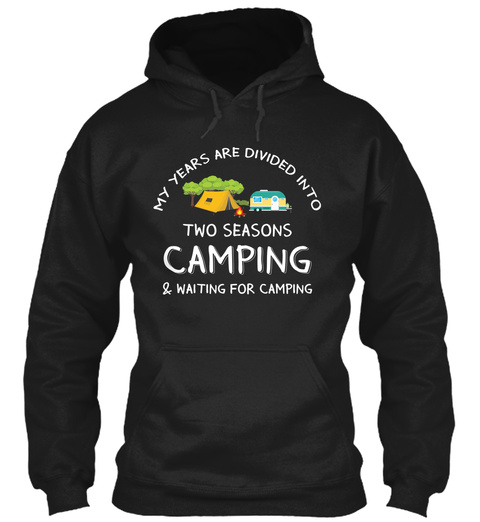 My Years Are Divided Into Two Seasons Camping & Waiting For Camping Black T-Shirt Front