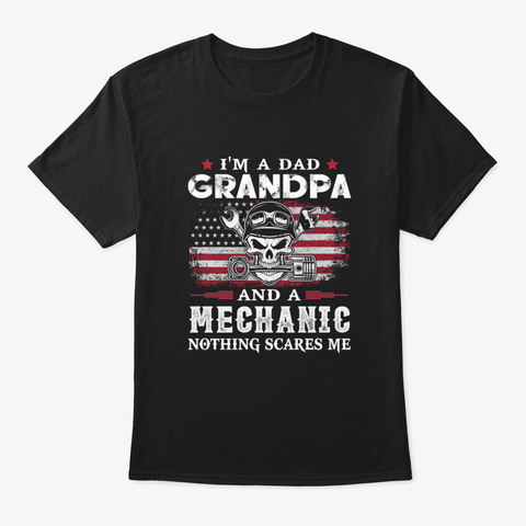 I'm Dad Grandpa Mechanic Nothing Scares  Black T-Shirt Front