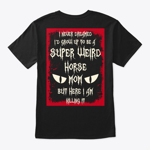 Super Weird Horse Mom Shirt Black T-Shirt Back