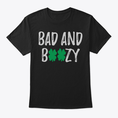 Bad And Boozy Sweatshirt Funny St Patric Black T-Shirt Front