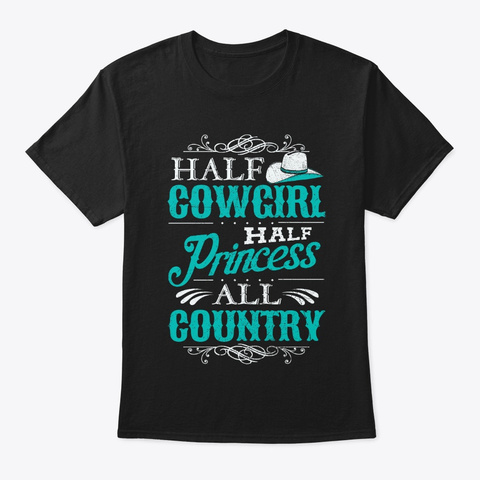Half Cowgirl, Half Princess, All Country Black T-Shirt Front