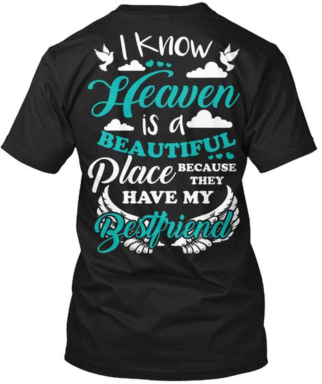 I Know Heaven Is A Beautiful Place Because They Have My Bestfriend Black T-Shirt Back