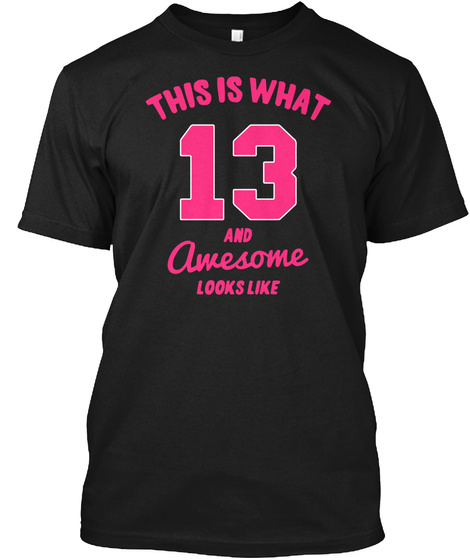 13 And Awesome 13th Birthday Gift Pink T Shirt Black T-Shirt Front