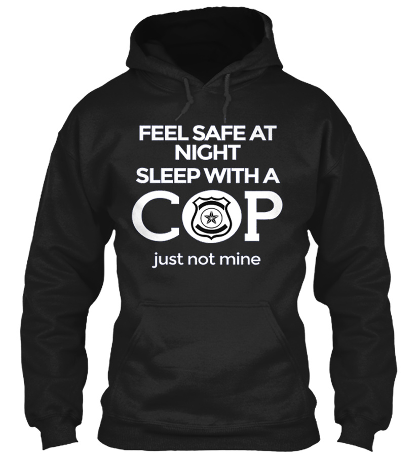 Feel Safe at Night Sleep With A Cop Unisex Tshirt