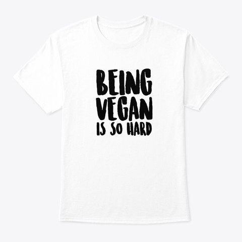 Being Vegan Is So Hard    Vegan, Veggies White Camiseta Front