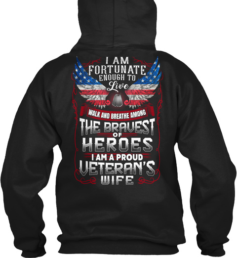 I Am Fortunate Enough To Live Walk And Breathe Among The Bravest Of Heroes I Am A Proud Veteran's Wife Black T-Shirt Back