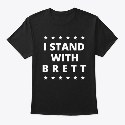 I Stand With Brett Kavanaugh T Shirt Black Kaos Front