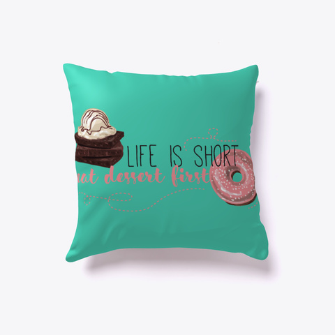 Dessert Pillow   Life Is Short Aqua Kaos Front