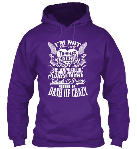 Im Not Just A Toddler Teacher Im A Big Cup Of Wonderful Covered In Awesome Sauce With A Splash Of Sassy And A Dash Of... Purple T-Shirt Front