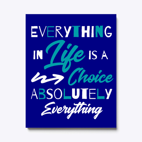 Everything In Life Is A Choice Deep Navy T-Shirt Front