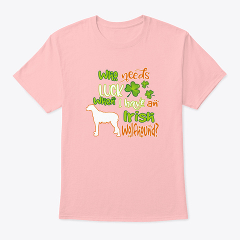 Who Need Luck When I Have An Irish Wolf Pale Pink T-Shirt Front