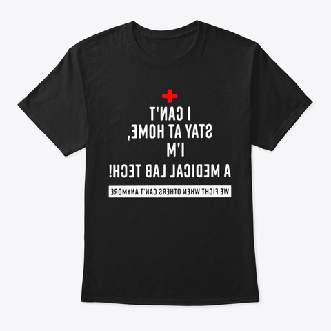 I Can't Stay At Home A Medical Lab Tech Black T-Shirt Front