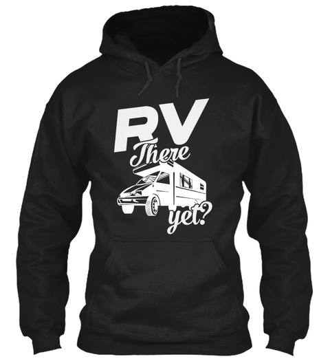 Rv There Yet? Black T-Shirt Front