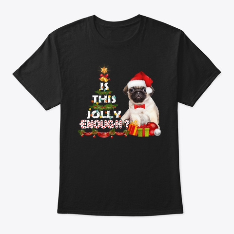 Pug Is This Jolly Enough Christmas Shirt Black T-Shirt Front