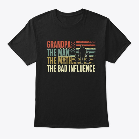 Grandpa The Man The Myth The Bad  Black T-Shirt Front