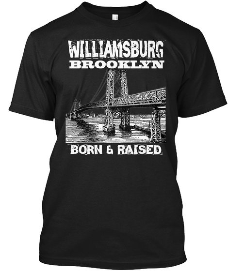 Williamsburg Brooklyn Born And Raised Black T-Shirt Front