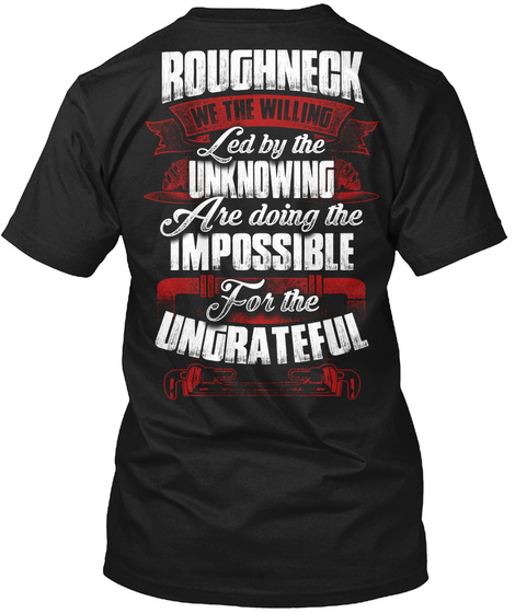  Roughneck We The Willing Led By The Unknowing Are Doing The Impossible For The Ungrateful Black T-Shirt Back