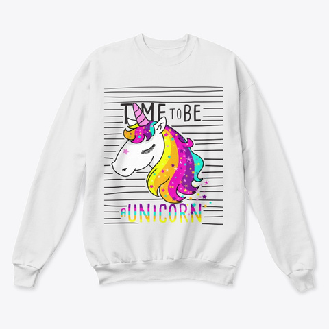 Time To Be A Unicorn White  T-Shirt Front