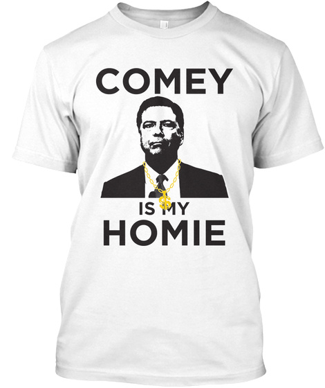 Comey Is My Homie White T-Shirt Front
