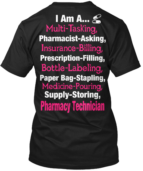 I Am A... Multi Tasking ,Pharmacist Asking,Prescription Filling,Bottle Labeling,Paper... Black T-Shirt Back