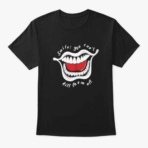 Smile! You Can't Kill Them All Black áo T-Shirt Front